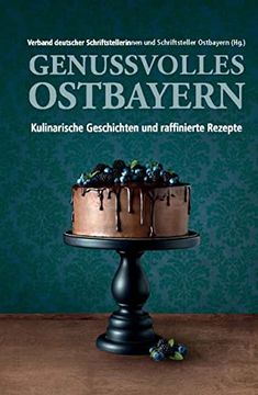 portada Genussvolles Ostbayern: Kulinarische Geschichten und Raffinierte Rezepte (in German)