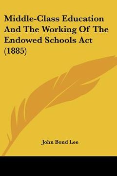 portada middle-class education and the working of the endowed schools act (1885) (en Inglés)