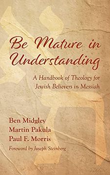 portada Be Mature in Understanding: A Handbook of Theology for Jewish Believers in Messiah 