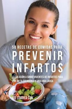 portada 58 Recetas De Comidas Para Prevenir Infartos: La Solución a Sobrevivientes De Infartos Para Una Dieta Saludable y Una Vida Larga
