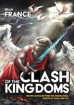 portada Clash of the Kingdoms: The Epic Battle Between the Supernatural Forces of Good and Evil (en Inglés)