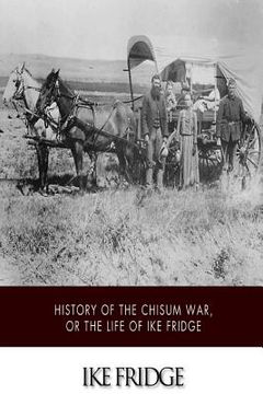 portada History of the Chisum War, or Life of Ike Fridge (en Inglés)