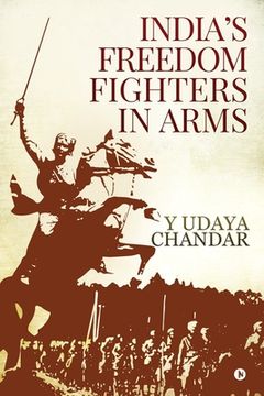 portada India's Freedom Fighters in Arms (en Inglés)