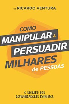 portada Como Manipular e Persuadir Milhares de Pessoas (in Portuguese)