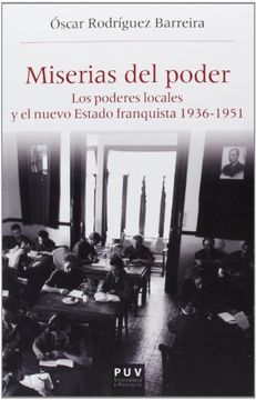 portada Miserias del Poder: Los Poderes Locales y el Nuevo Estado Franquista 1963-1951 (Història i Memòria del Franquisme) (in Spanish)