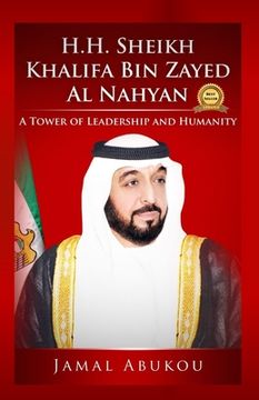 portada H.H. Sheikh Khalifa Bin Zayed Al Nahyan: A Tower of Leadership And Humanity (in English)