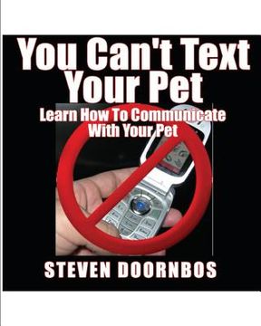 portada You Can't Text Your Pet: Learn How To Communicate With Your Pet (en Inglés)