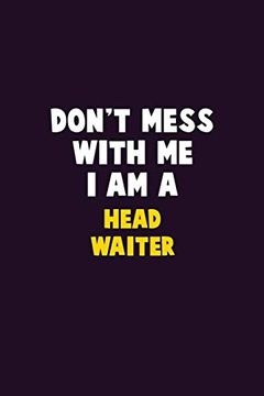 portada Don't Mess With me, i am a Head Waiter: 6x9 Career Pride 120 Pages Writing Nots (en Inglés)
