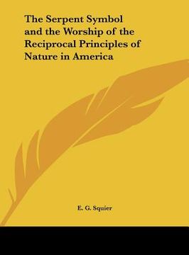 portada the serpent symbol and the worship of the reciprocal principles of nature in america (in English)