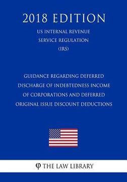 portada Guidance Regarding Deferred Discharge of Indebtedness Income of Corporations and Deferred Original Issue Discount Deductions (US Internal Revenue Serv (en Inglés)