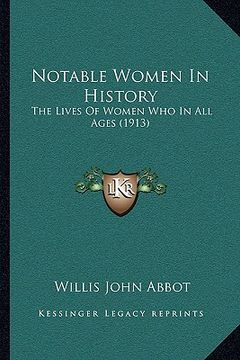 portada notable women in history: the lives of women who in all ages (1913) (in English)