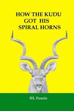 portada How the Kudu Got His Spiral Horns (en Inglés)