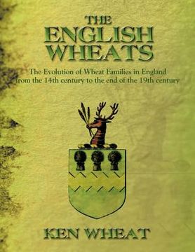 portada the english wheats: the evolution of wheat families in england from the 14th century to the end of the 19th century (en Inglés)