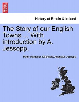 portada the story of our english towns ... with introduction by a. jessopp.