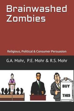 portada Brainwashed Zombies: Religious, Political & Consumer Persuasion (en Inglés)