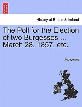portada the poll for the election of two burgesses ... march 28, 1857, etc. (en Inglés)