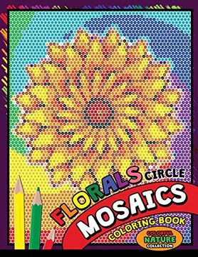portada Flower Circle Mosaics Coloring Book: Colorful Nature Coloring Pages Color by Number Puzzle (Coloring Books for Grown-Ups): Volume 1 (Flowers & Landscapes) 