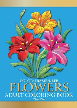 portada Color Frame Keep. Adult Coloring Book FLOWERS: Relaxation And Stress Relieving Floral Bouquets, Blossoms And Blooms, Decorations, Wreaths, Inspiration
