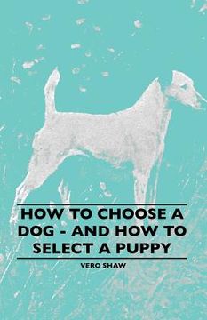 portada how to choose a dog - and how to select a puppy (en Inglés)