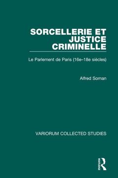 portada Sorcellerie et Justice Criminelle: Le Parlement de Paris (16E–18E Siècles) (Variorum Collected Studies) (en Inglés)