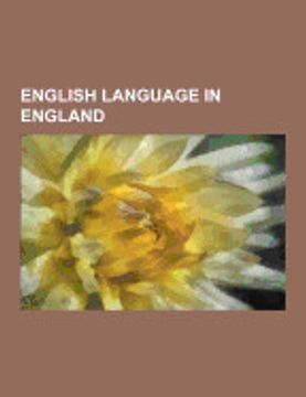 portada English Language in England: Rhyming Slang, Cockney, Polari, Estuary English, Geordie, Pitmatic, Yorkshire Dialect, West Country Dialects, Norfolk