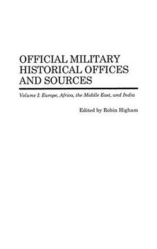 portada Official Military Historical Offices and Sources: Volume i: Europe, Africa, the Middle East, and India (in English)
