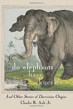 portada Do Elephants Have Knees?: And Other Stories of Darwinian Origins