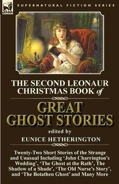 portada The Second Leonaur Christmas Book of Great Ghost Stories: Twenty-Two Short Stories of the Strange and Unusual Including 'John Charrington's Wedding', (en Inglés)