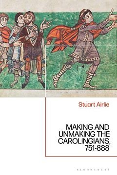 portada Making and Unmaking the Carolingians: 751-888 (en Inglés)