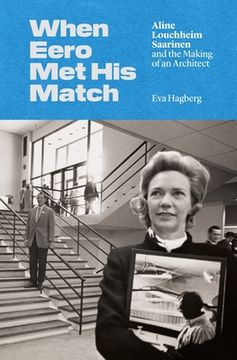 portada When Eero met his Match: Aline Louchheim Saarinen and the Making of an Architect (en Inglés)