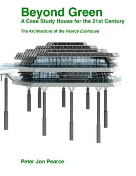 portada Beyond Green: A Case Study House for the 21st Century: The Architecture of the Pearce Ecohouse