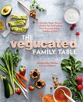 portada The Vegucated Family Table: Irresistible Vegan Recipes and Proven Tips for Feeding Plant-Powered Babies, Toddlers, and Kids