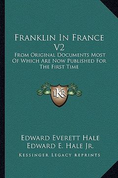 portada franklin in france v2: from original documents most of which are now published for the first time: the treaty of peace and franklin's life ti (en Inglés)