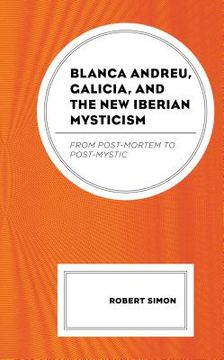 portada Blanca Andreu, Galicia, and the New Iberian Mysticism: From Post-Mortem to Post-Mystic (en Inglés)