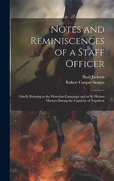 portada Notes and Reminiscences of a Staff Officer: Chiefly Relating to the Waterloo Campaign and to st. Helena Matters During the Captivity of Napoleon (en Inglés)