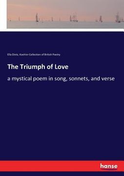portada The Triumph of Love: a mystical poem in song, sonnets, and verse (en Inglés)
