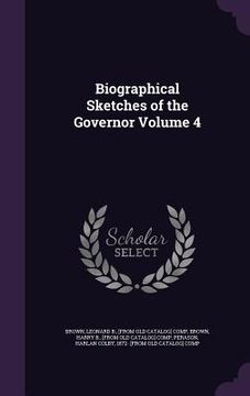 portada Biographical Sketches of the Governor Volume 4 (en Inglés)