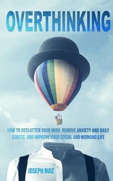 portada Overthinking: How to Declutter Your Mind, Remove Anxiety and Daily Stress, and Improve Your Social and Working Life