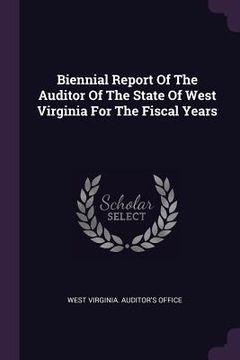 portada Biennial Report Of The Auditor Of The State Of West Virginia For The Fiscal Years (in English)
