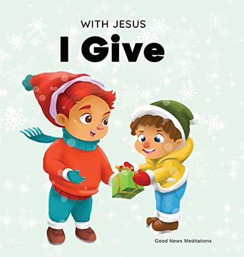 portada With Jesus i Give: An Inspiring Christian Christmas Children Book About the True Meaning of This Holiday Season (en Inglés)