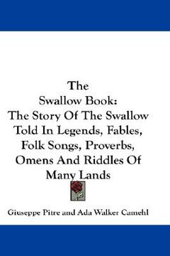 portada the swallow book: the story of the swallow told in legends, fables, folk songs, proverbs, omens and riddles of many lands (in English)