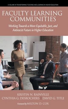 Faculty Learning Communities: Working Towards a More Equitable, Just, and Antiracist Future in Higher Education
