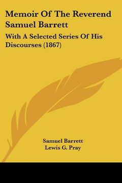portada memoir of the reverend samuel barrett: with a selected series of his discourses (1867) (in English)