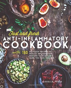 portada Fast & Fresh Anti-Inflammatory Cookbook: 150 Delicious Recipes To Reduce Inflammation, Restore Your Health & Make You Feel Amazing