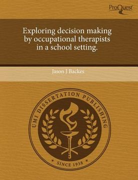 portada exploring decision making by occupational therapists in a school setting. (en Inglés)