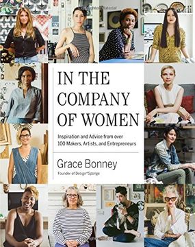 portada In The Company Of Women: Inspiration And Advice From Over 100 Makers, Artists, And Entrepreneurs (in English)