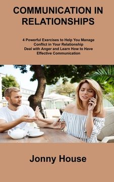 portada Communication in Relationships: 4 Powerful Exercises to Help You Manage Conflict in Your Relationship Deal with Anger and Learn How to Have Effective (in English)