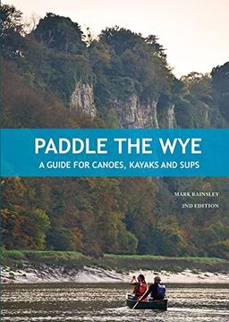 portada Paddle the Wye: A Guide for Kayaks, Canoes and Sups: A Guide for Canoes, Kayaks and Sups (en Inglés)