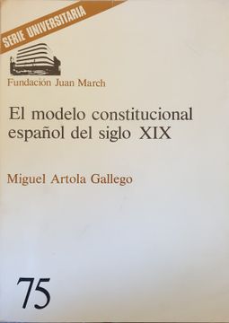 Libro El Modelo Constitucional Español del Siglo Xix., Artola Gallego,  Miguel., ISBN 9788470751110. Comprar en Buscalibre