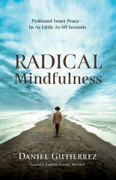 portada Radical Mindfulness: Profound Inner Peace In As Little As 60 Seconds (en Inglés)
